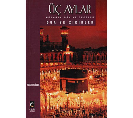 Üç Aylar Mübarek Gün ve Geceler Dua ve Zikirler